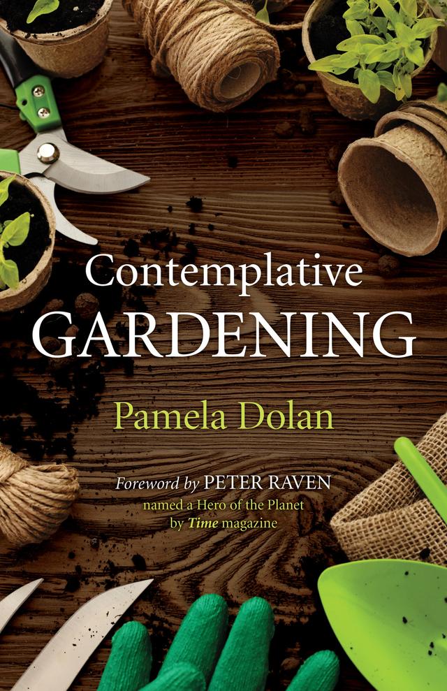 Contemplative Gardening by Pamela Dolan, Peter Raven