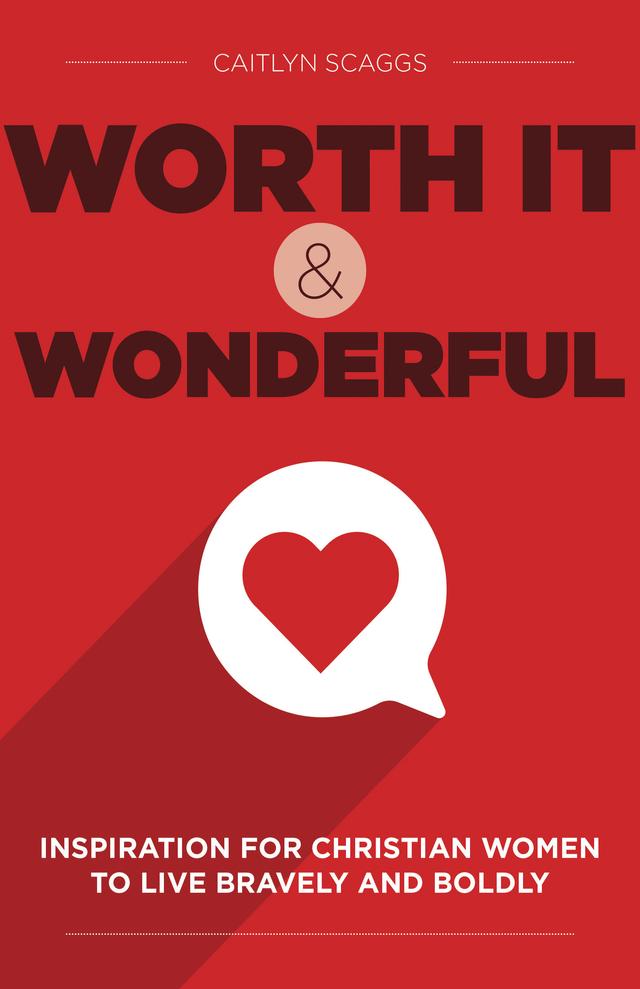 Worth It and Wonderful by Caitlyn Scaggs