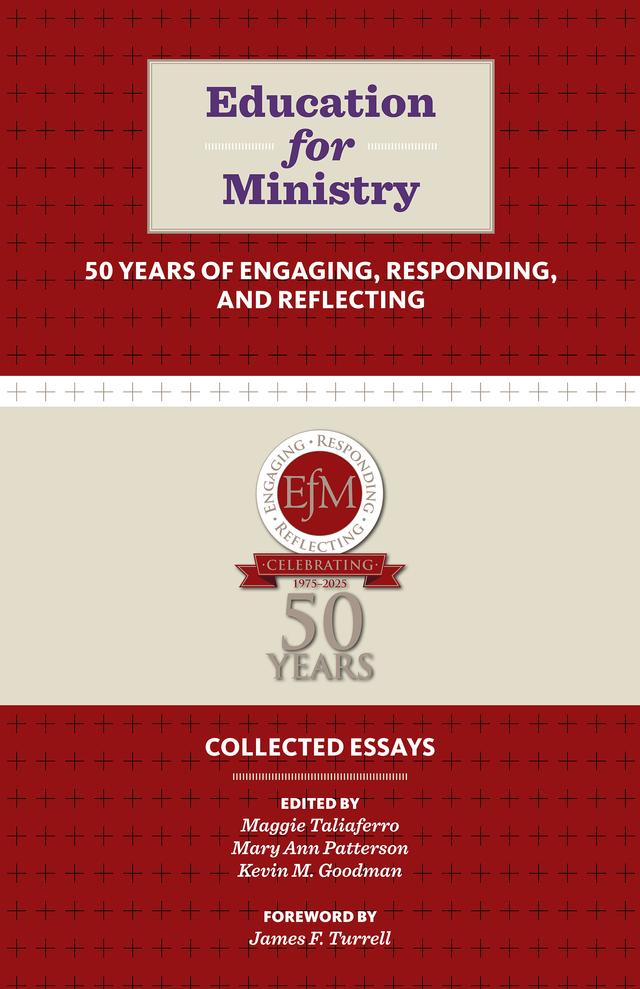 Education for Ministry 50 Years of Engaging, Responding, and Reflecting by James F. Turrell, Kevin M Goodman, Maggie Taliaferro, Mary Ann Patterson