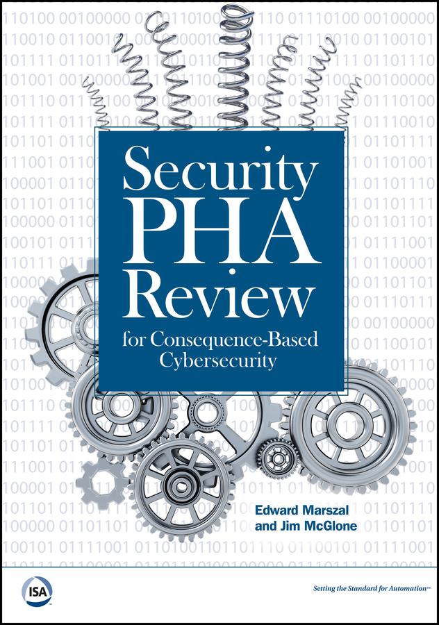 Security PHA Review for Consequence-Based Cybersecurity by Edward M. Marszal, Jim R. McGlone