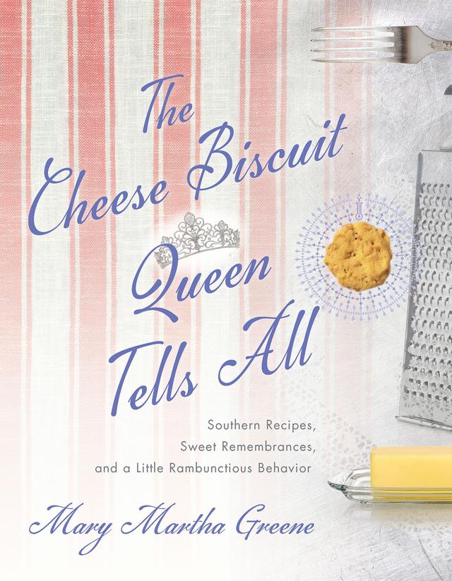 The Cheese Biscuit Queen Tells All by Mary Martha Greene