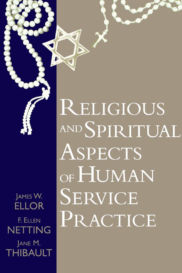 Religious and Spiritual Aspects of Human Service Practice by Ellen Netting, James W. Ellor, Jane M. Thibault