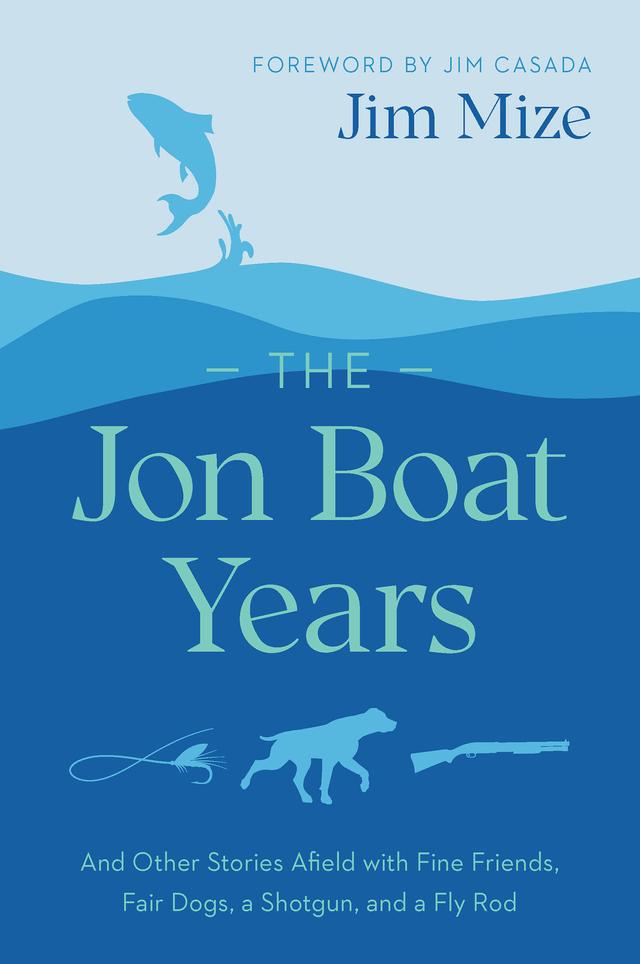 The Jon Boat Years by Bob White, Jim Casada, Jim Mize