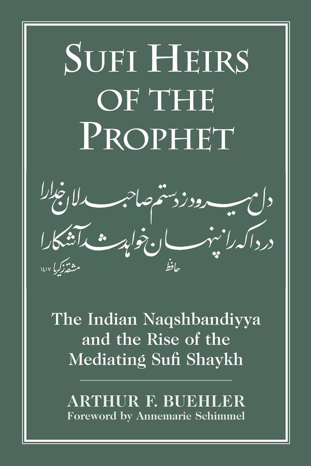 Sufi Heirs of the Prophet by Annemarie Schimmel, Arthur F. Buehler