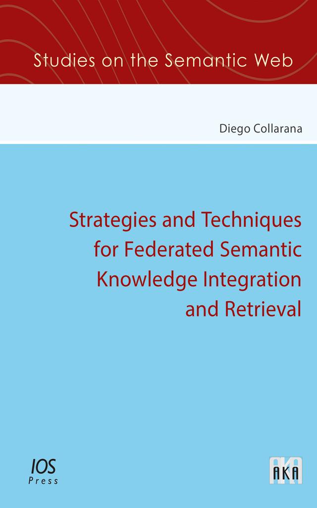 Strategies and Techniques for Federated Semantic Knowledge Integration and Retrieval by Diego Collarana