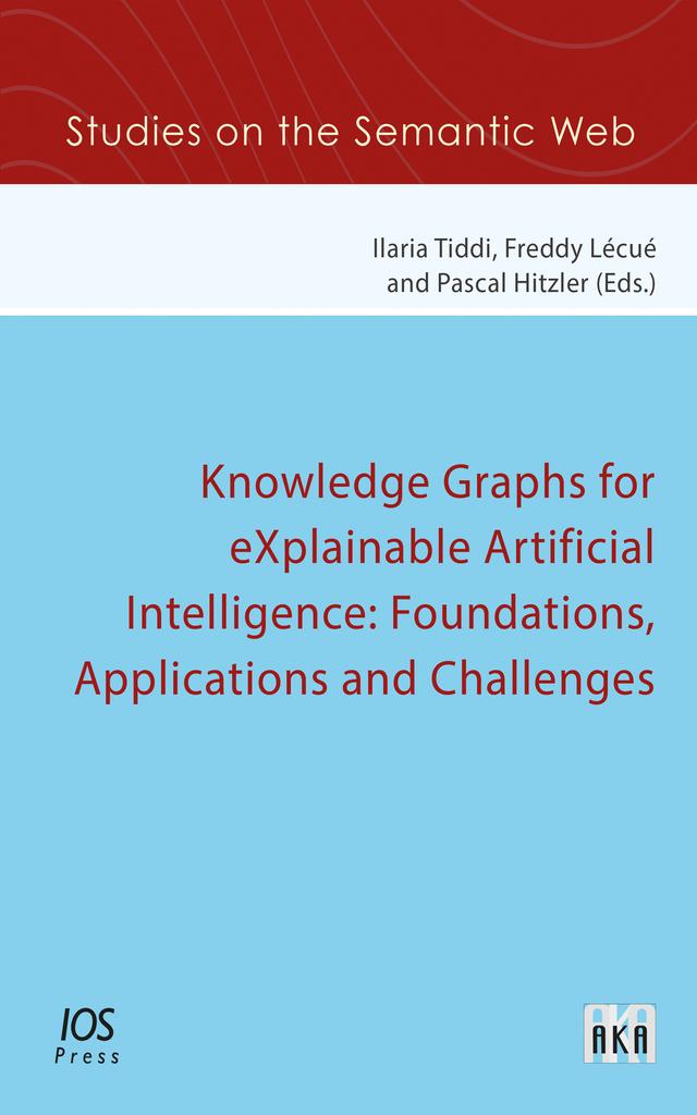 Knowledge Graphs for eXplainable Artificial Intelligence: Foundations, Applications and Challenges by Freddy Lécué