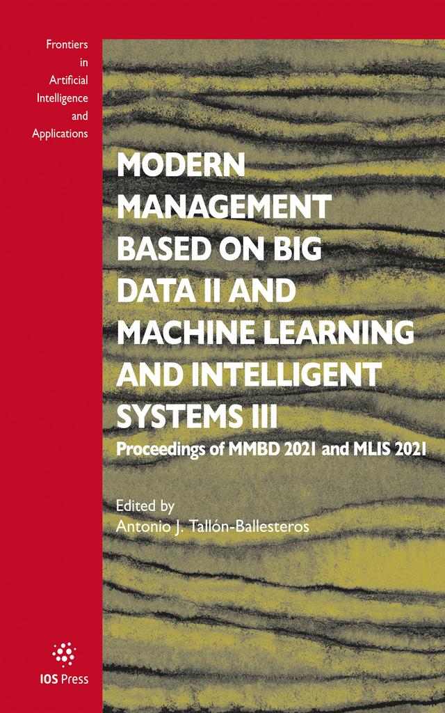 Modern Management based on Big Data II and Machine Learning and Intelligent Systems III by Antonio J. Tallón-Ballesteros