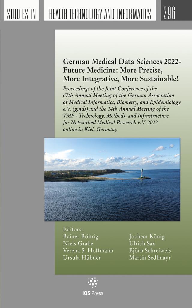 German Medical Data Sciences 2022 - Future Medicine: More Precise, More Integrative, More Sustainable! by Björn Schreiweis, Jochem König, Niels Grabe, Ulrich Sax, Ursula Hertha Hübner, Verena S. Hoffmann
