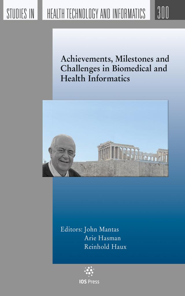 Achievements, Milestones and Challenges in Biomedical and Health Informatics by Arie Hasman, Reinhold Haux