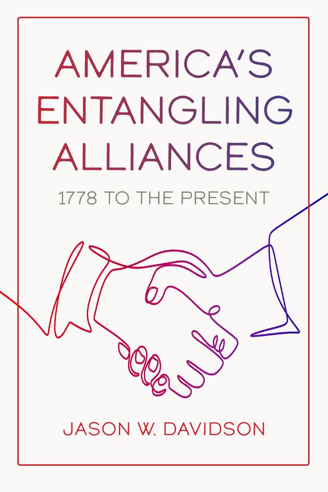 America's Entangling Alliances by Jason W. Davidson