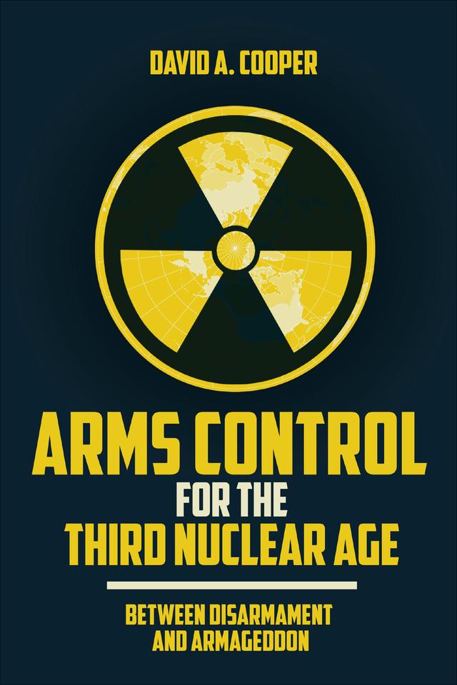 Arms Control for the Third Nuclear Age by David A. Cooper