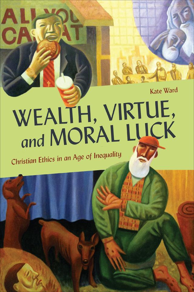 Wealth, Virtue, and Moral Luck by Kate Ward