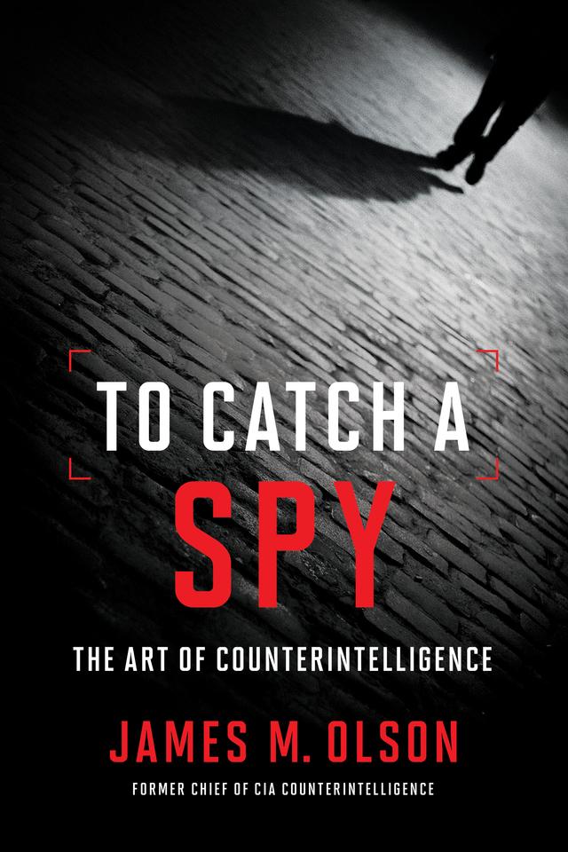 To Catch a Spy by James M. Olson