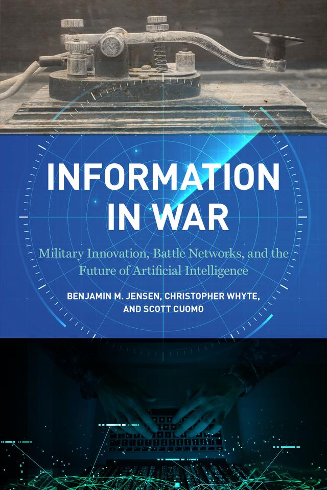 Information in War by Benjamin M. Jensen, Christopher Whyte, Scott Cuomo