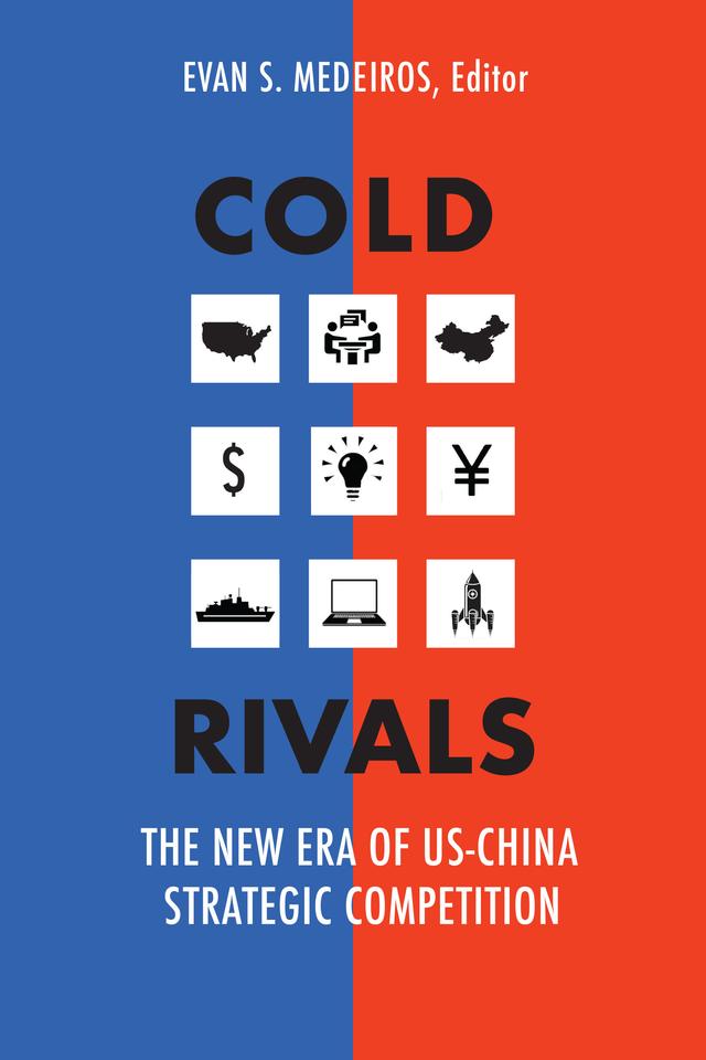 Cold Rivals by Arthur R. Kroeber, David Edelstein, David Shambaugh, Elizabeth Economy, Evan S. Medeiros, Harry Harding, Helen Toner, James Mulvenon, Li Chen, Paul Triolo, Phillip C. Saunders, Richard K. Betts, Wang Jisi, Wu Xinbo