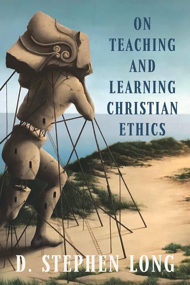 On Teaching and Learning Christian Ethics by D. Stephen Long