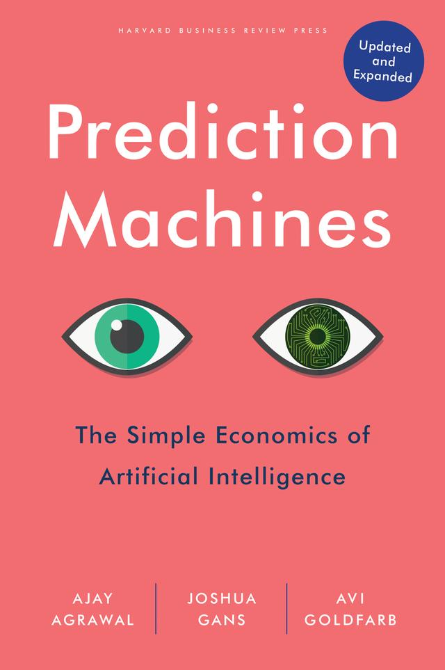 Prediction Machines, Updated and Expanded by Ajay Agrawal, Avi Goldfarb, Joshua Gans