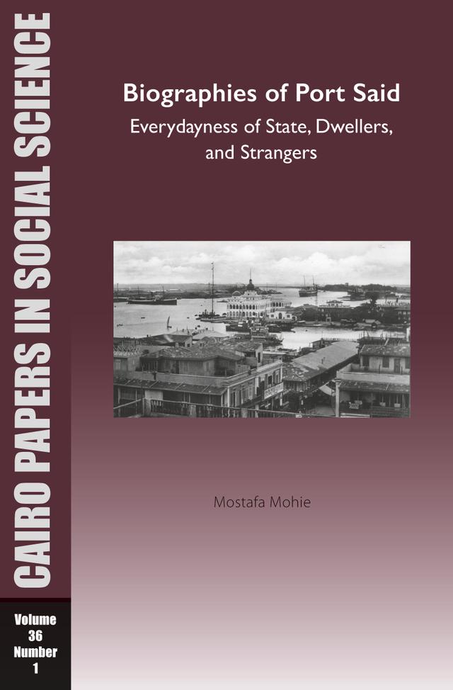 Biographies of Port Said: Everydayness of State, Dwellers, and Strangers by Mostafa Mohie