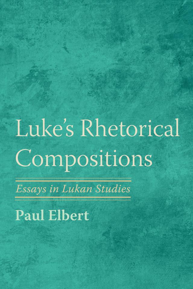 Luke's Rhetorical Compositions by Paul Elbert