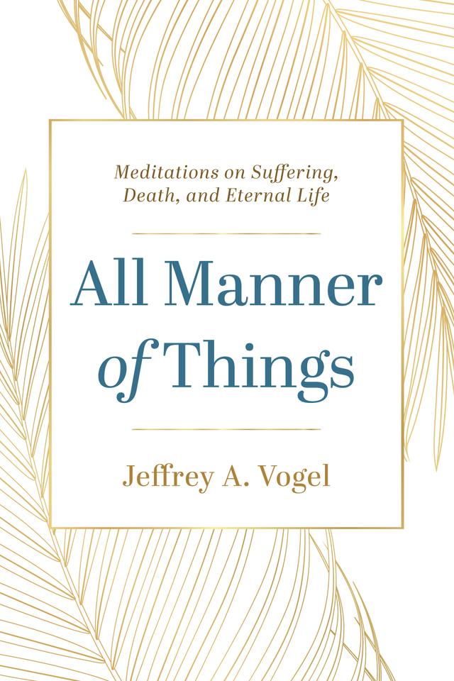 All Manner of Things by Jeffrey A. Vogel