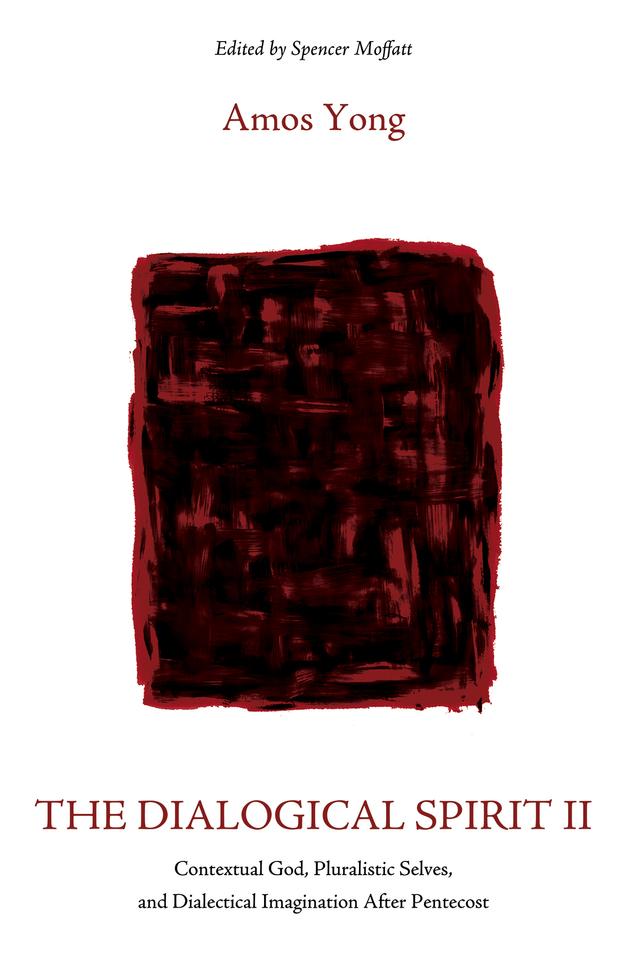 The Dialogical Spirit II by Amos Yong, Spencer Moffatt