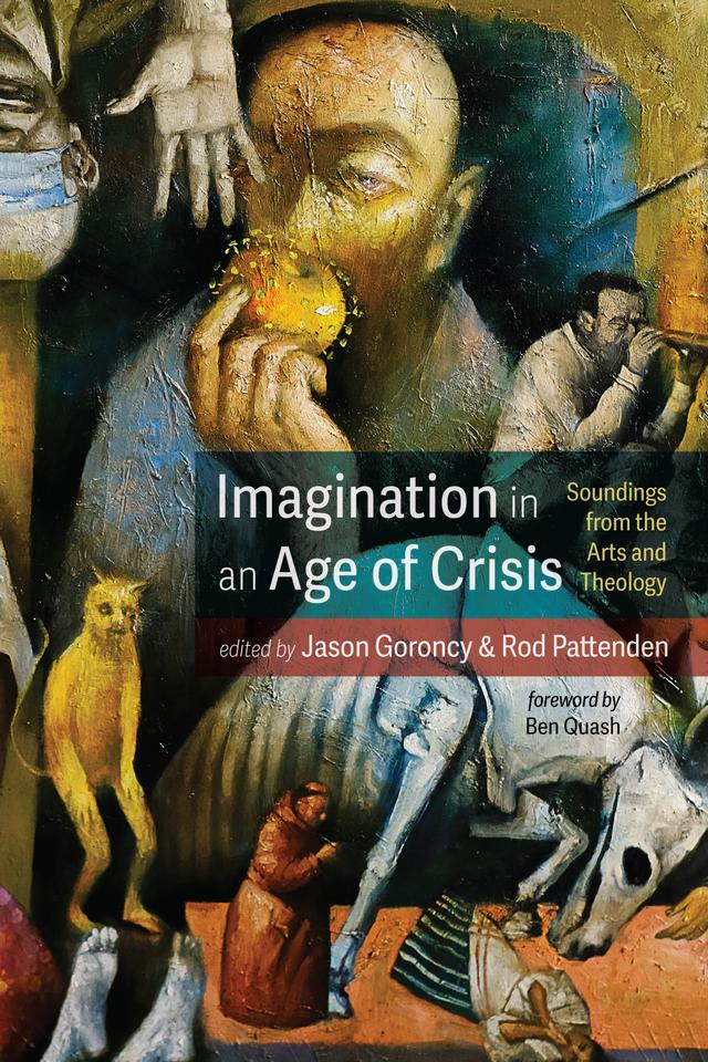 Imagination in an Age of Crisis by Ben Quash, Jason Goroncy, Rod Pattenden