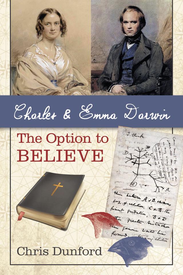 Charles and Emma Darwin: The Option to Believe by Chris Dunford