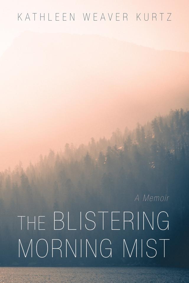 The Blistering Morning Mist by Kathleen Weaver Kurtz