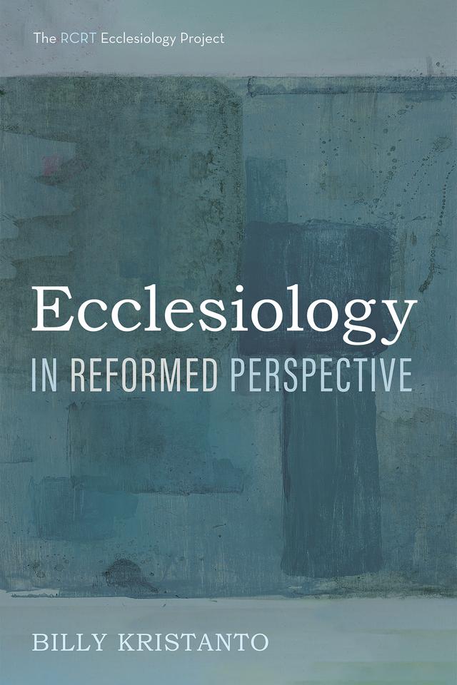 Ecclesiology in Reformed Perspective by Billy Kristanto