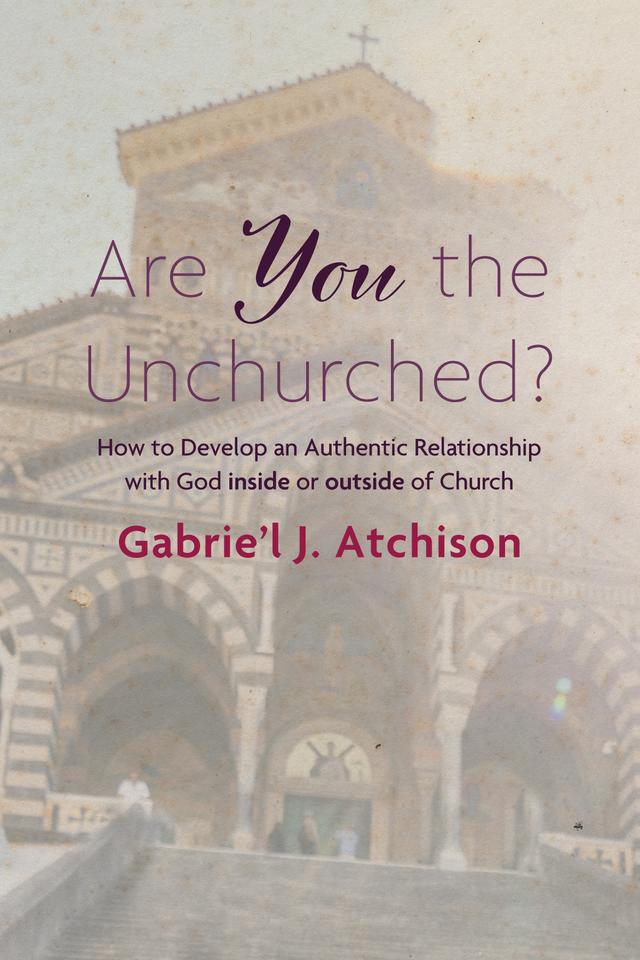 Are You the Unchurched? by Gabrie’l J. Atchison