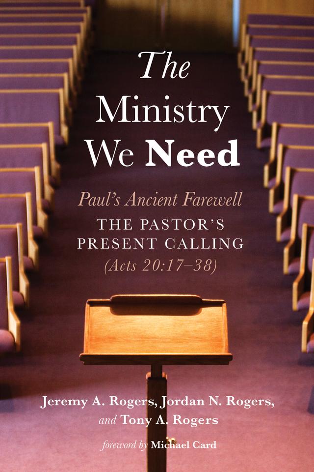 The Ministry We Need by Jeremy A. Rogers, Jordan N. Rogers, Michael Card, Tony A. Rogers