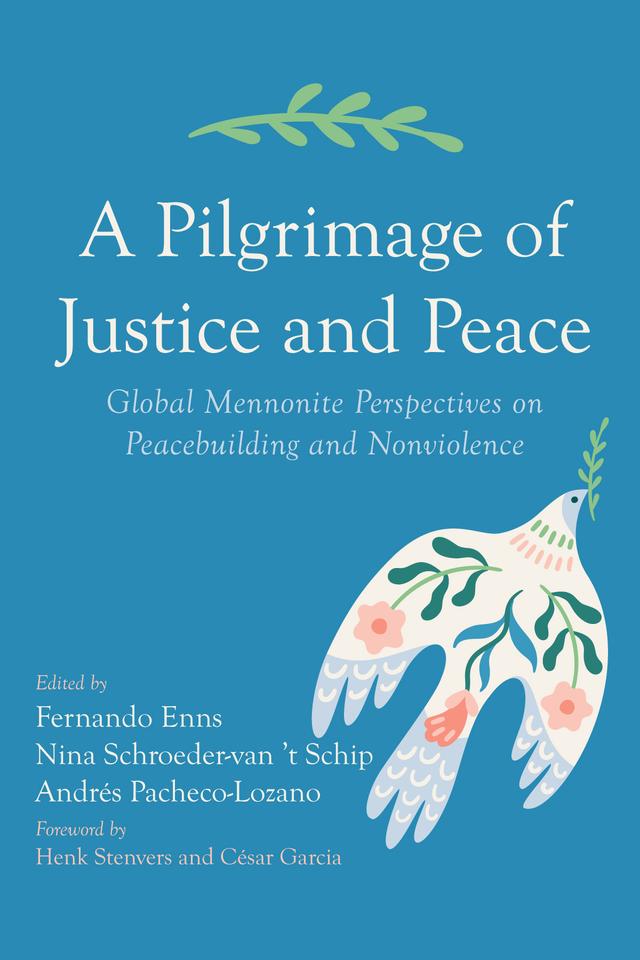 A Pilgrimage of Justice and Peace by Andrés Pacheco-Lozano, César Garcia, Fernando Enns, Henk Stenvers, Nina Schroeder-van ‘t Schip