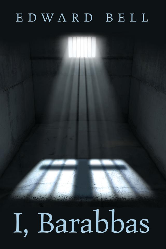 I, Barabbas by Edward Bell