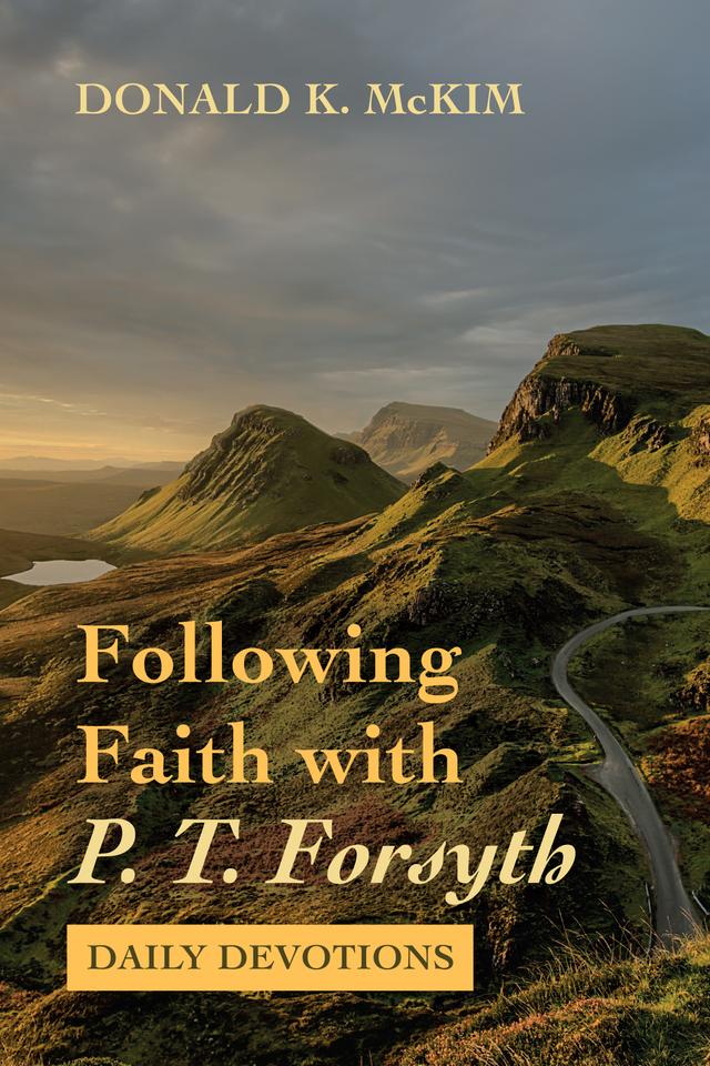 Following Faith with P. T. Forsyth by Donald K. McKim