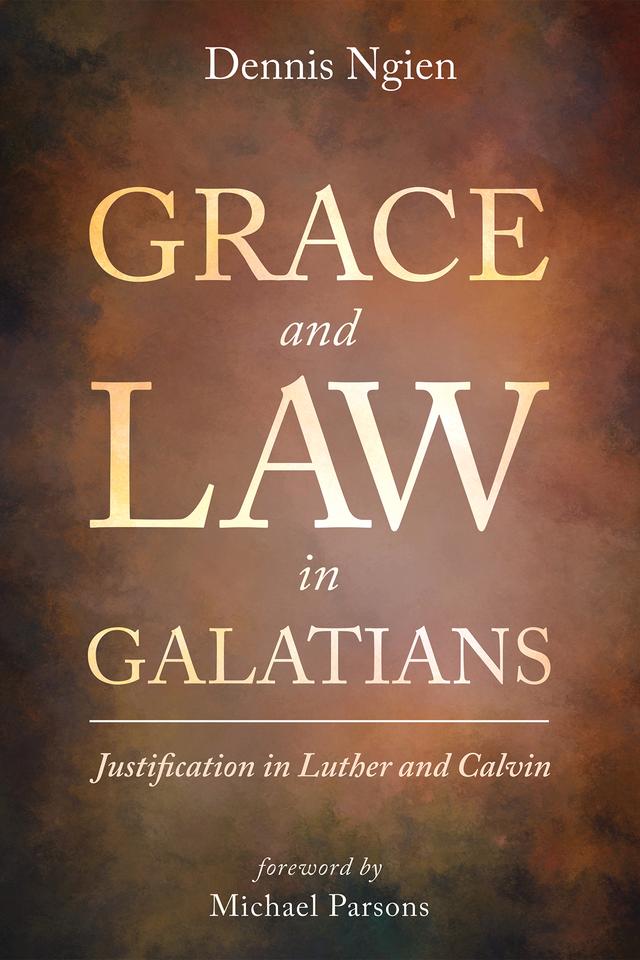 Grace and Law in Galatians by Dennis Ngien, Michael Parsons