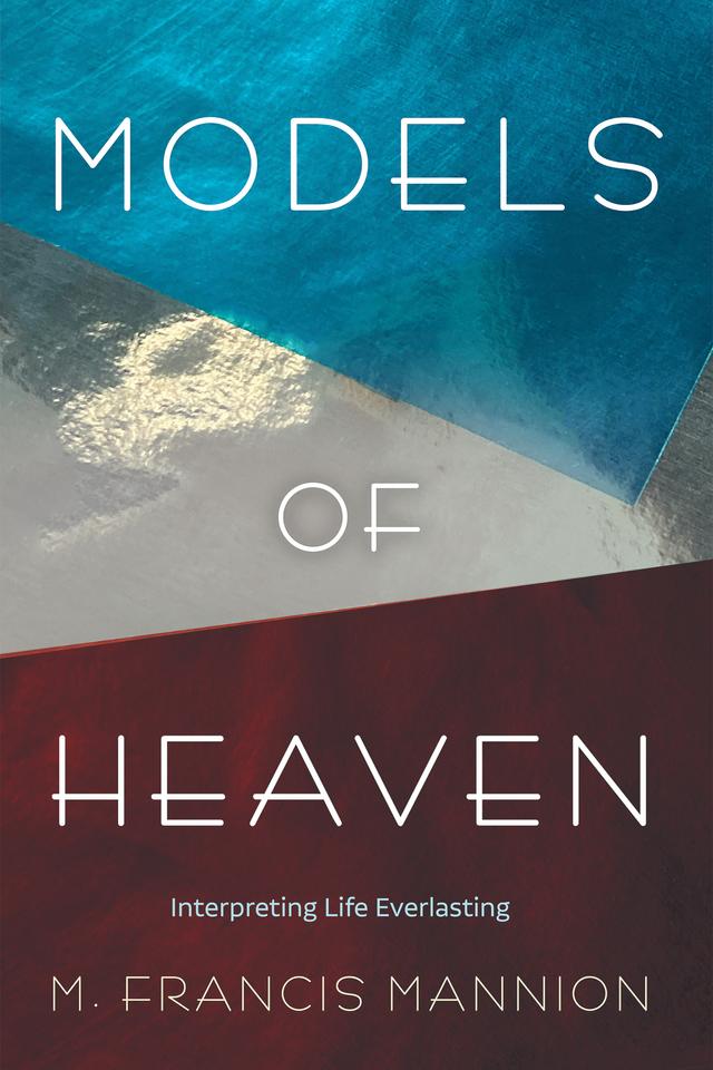 Models of Heaven by M. Francis Mannion