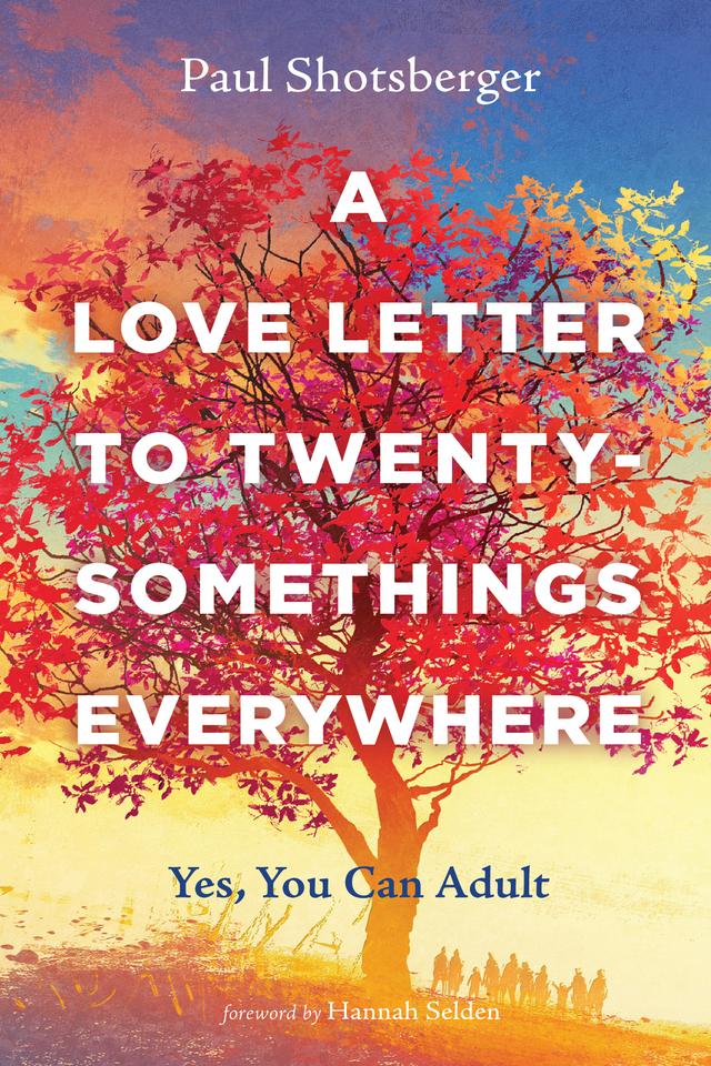 A Love Letter to Twentysomethings Everywhere by Hannah Selden, Paul Shotsberger