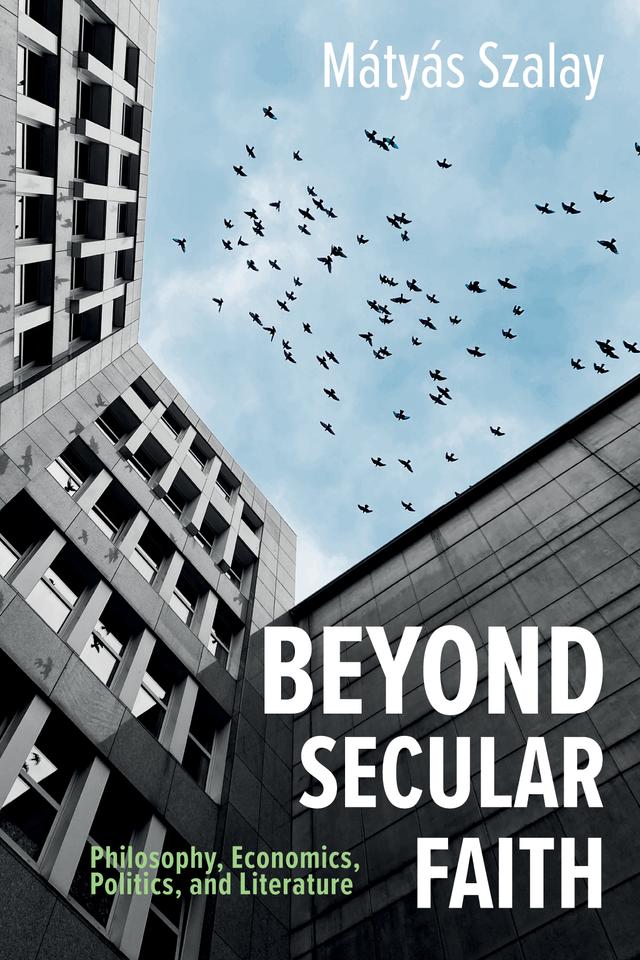 Beyond Secular Faith by Mátyás Szalay