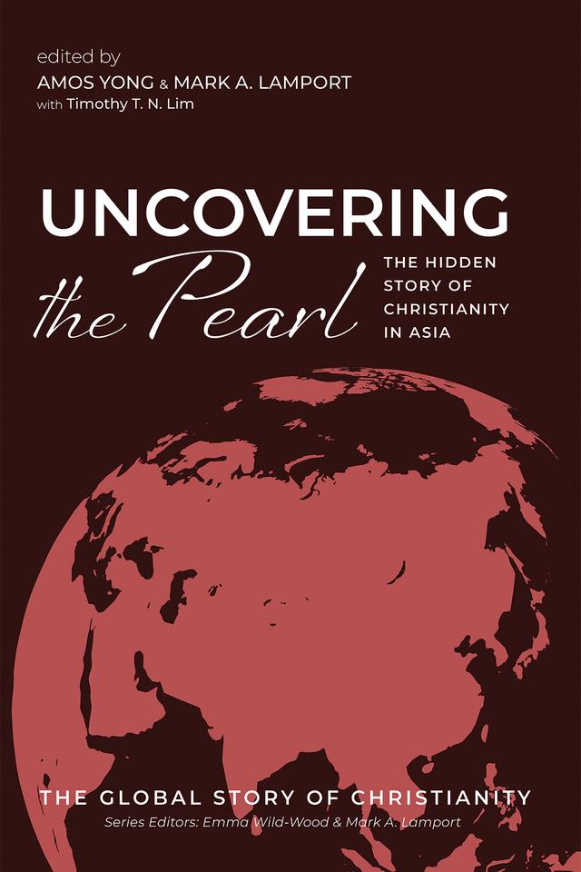 Uncovering the Pearl by Amos Yong, Mark A. Lamport, Timothy T. N. Lim