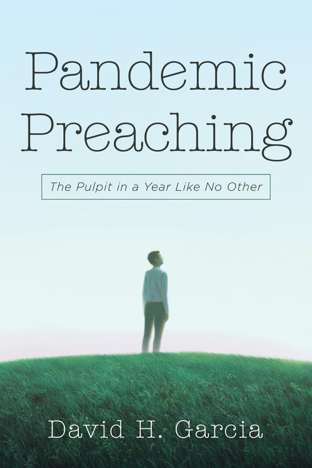 Pandemic Preaching by David H. Garcia