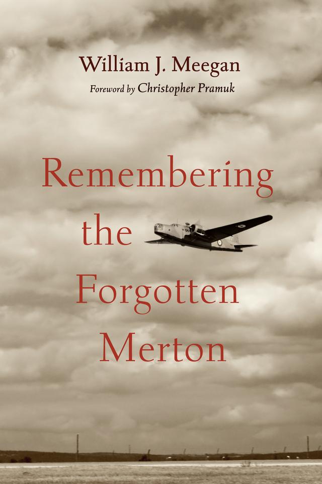 Remembering the Forgotten Merton by Christopher Pramuk, William J. Meegan