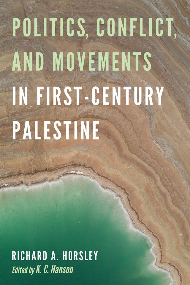 Politics, Conflict, and Movements in First-Century Palestine by Richard A. Horsley