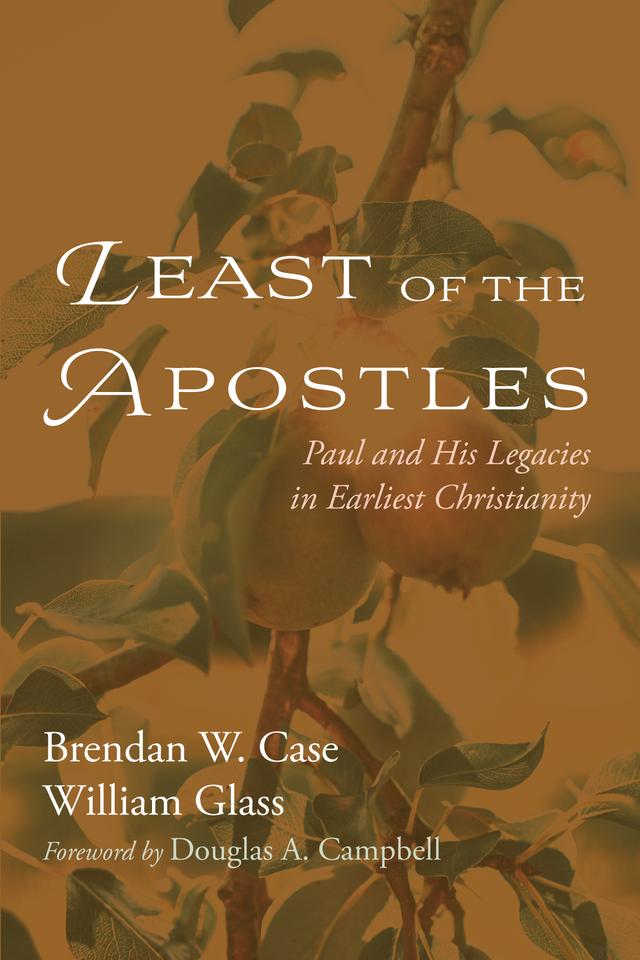 Least of the Apostles by Brendan W. Case, Douglas A. Campbell, William Glass