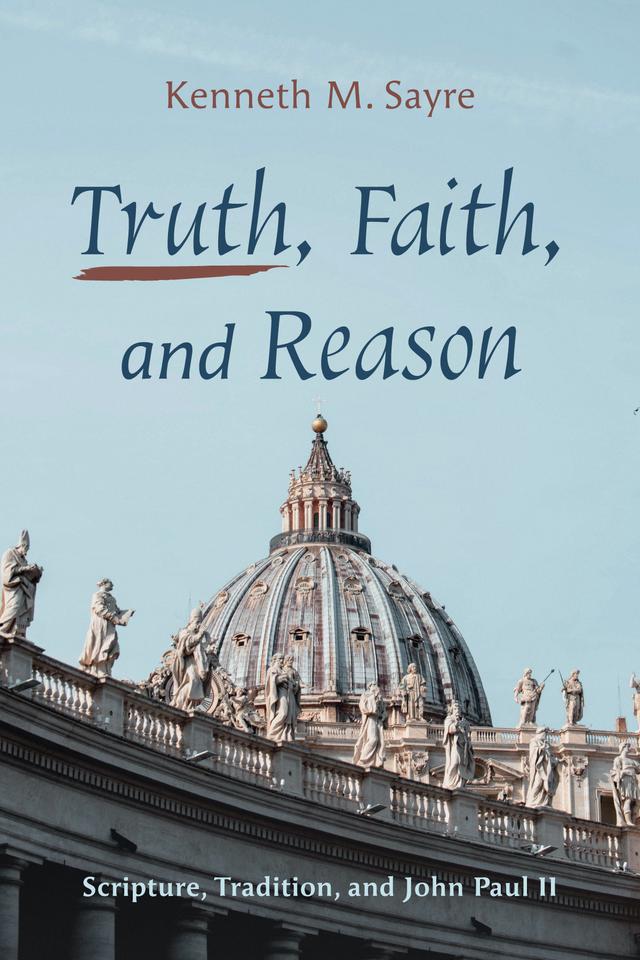 Truth, Faith, and Reason by Kenneth M. Sayre