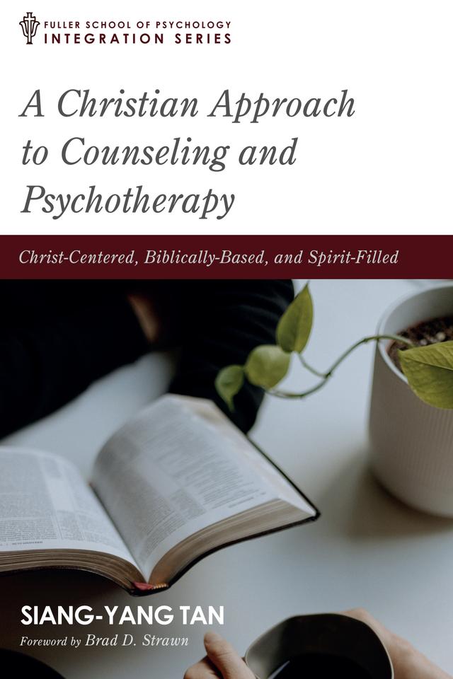 A Christian Approach to Counseling and Psychotherapy by Brad D. Strawn, Siang-Yang Tan