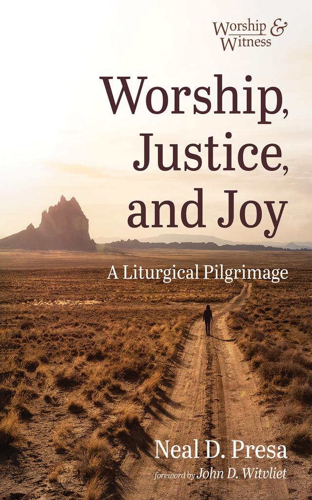 Worship, Justice, and Joy by John D. Witvliet, Neal D. Presa