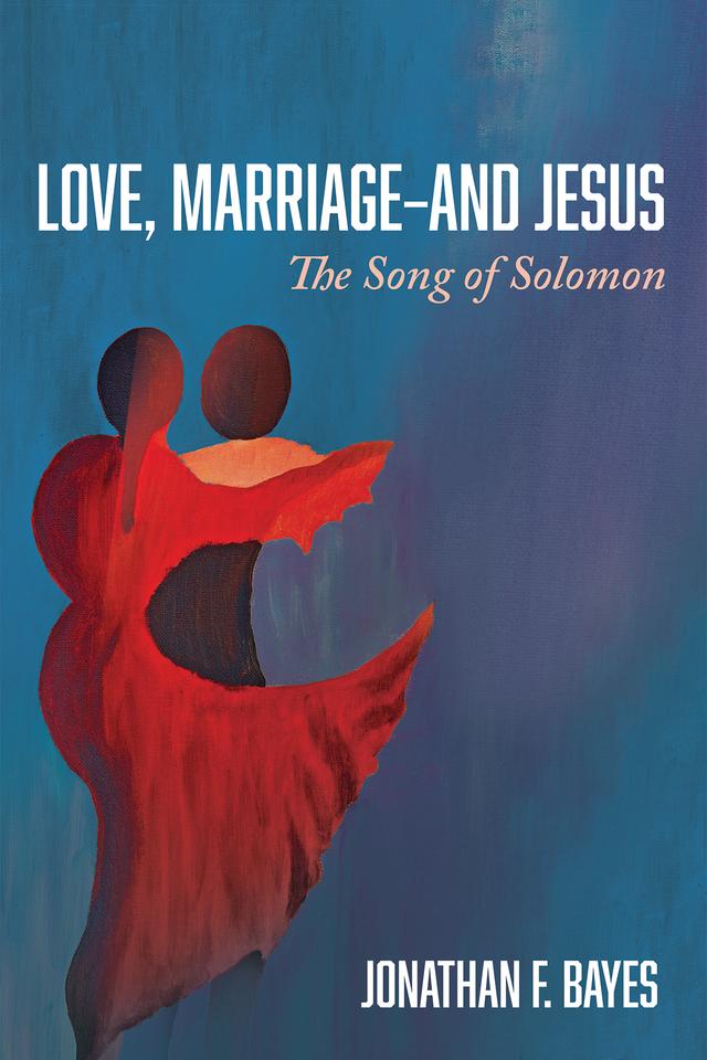 Love, Marriage—and Jesus by Jonathan F. Bayes