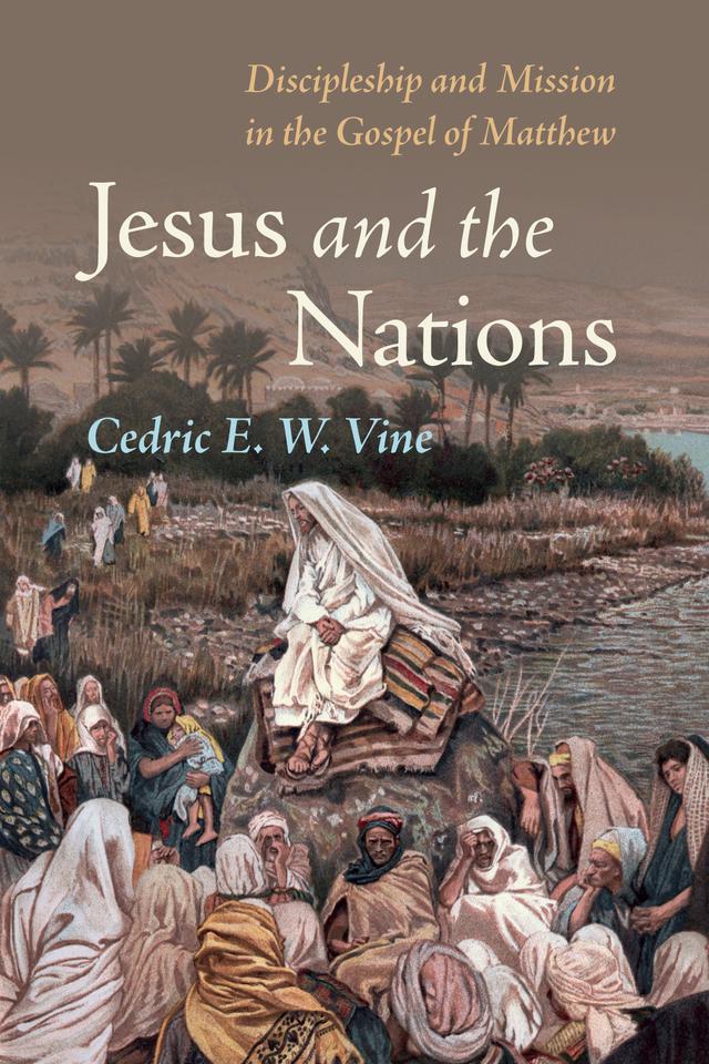 Jesus and the Nations by Cedric E. W. Vine