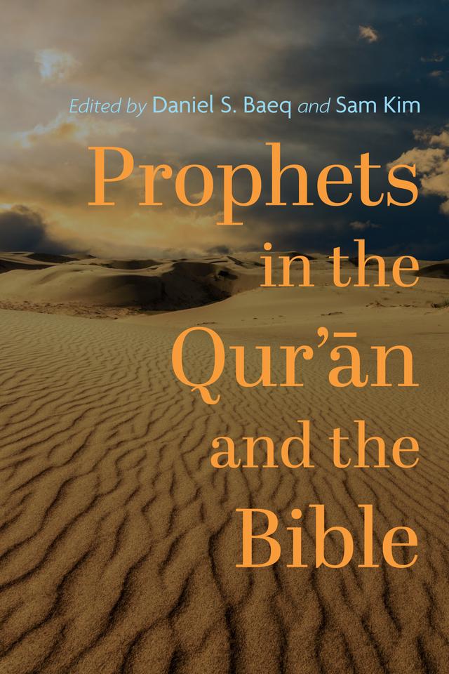 Prophets in the Qur’ān and the Bible by Daniel S. Baeq, Sam Kim