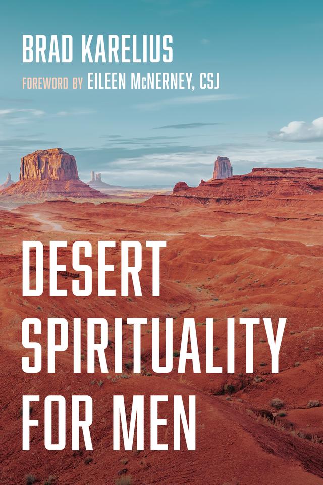 Desert Spirituality for Men by Brad Karelius, Eileen McNerney CSJ